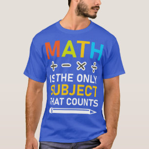 Mathematik ist das einzige Fach, das 3 zählt T-Shirt