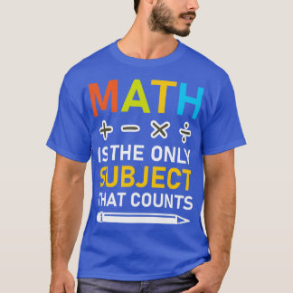 Mathematik ist das einzige Fach, das 3 zählt T-Shirt