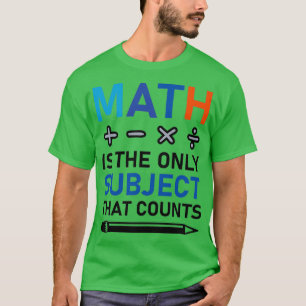 Mathematik ist das einzige Fach, das mathematisch  T-Shirt