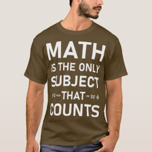 Mathematik ist das einzige Thema, das 1 zählt T-Shirt