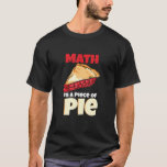 Mathematik ist ein Stück Pie Mathematics Design T-Shirt<br><div class="desc">Mathematik ist ein Stück von Pie Mathematics Design.</div>