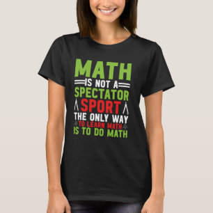 Mathematik ist kein Spectator Sport Mathematiker M T-Shirt