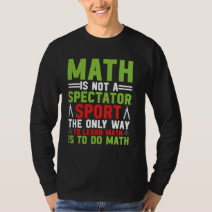 Mathematik ist kein Spectator Sport Mathematiker M T-Shirt