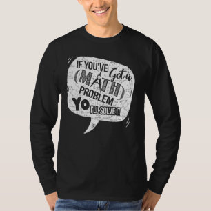 Mathematik Lehrer Druckhilfe Schüler lösen alle Ma T-Shirt