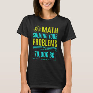 Mathematik löst Ihre Probleme seit Bc 2 T-Shirt