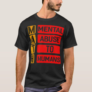 Mathematik psychischen Missbrauch an Menschen T-Sh T-Shirt