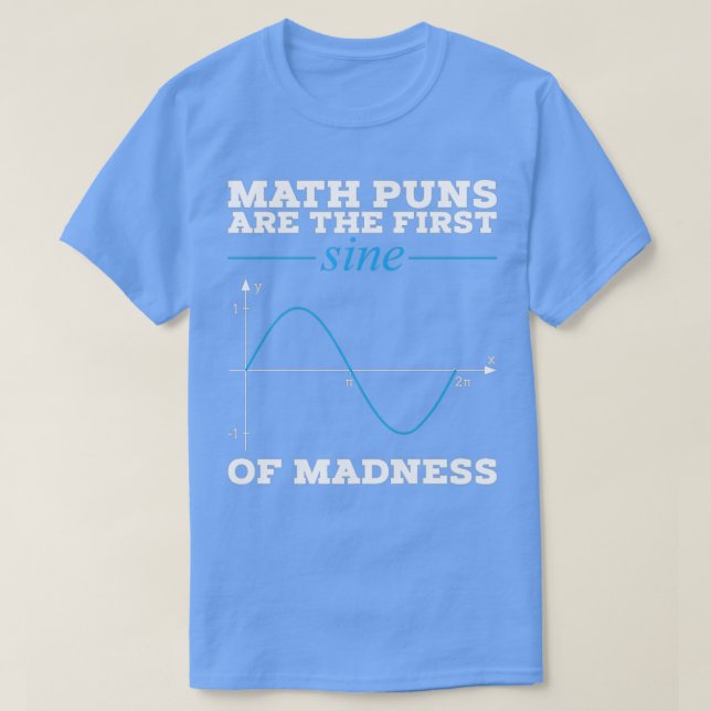 Mathematik Puns sind der erste Segen des Wahnsinns T-Shirt (Design vorne)