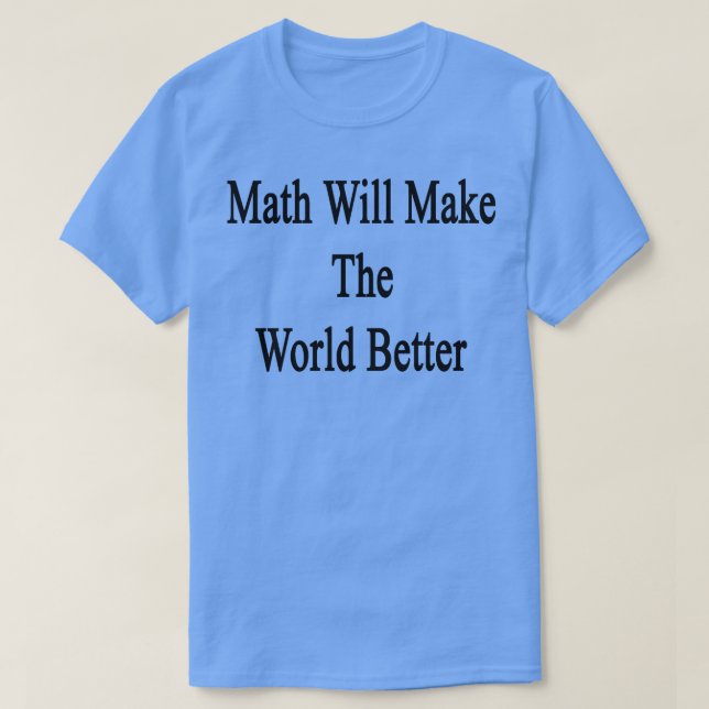 Mathematik wird die Welt verbessern T-Shirt (Design vorne)