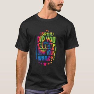 Mathematiker Bruh hat Ihnen sogar Ihre Krawatte ge T-Shirt