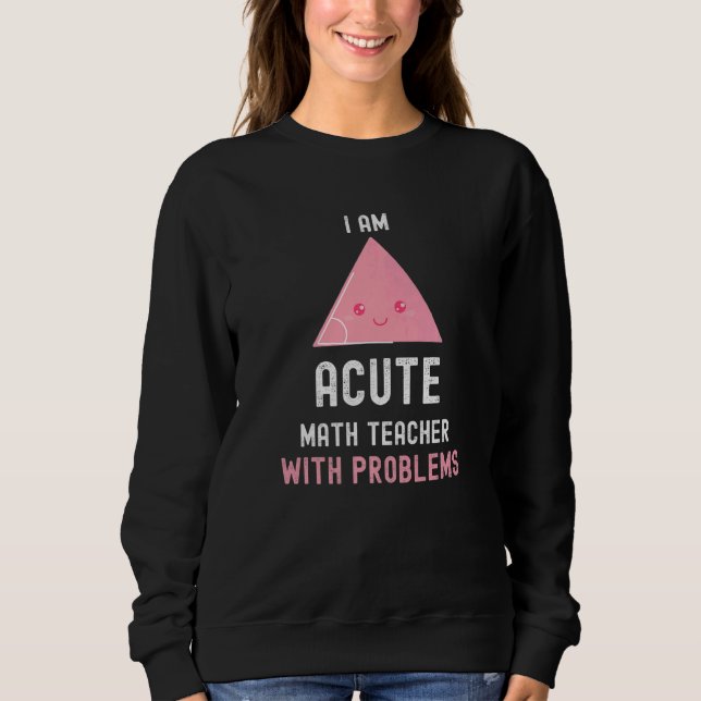 Mathematiker Ich bin akuter Mathematiklehrer mit P Sweatshirt (Vorderseite)