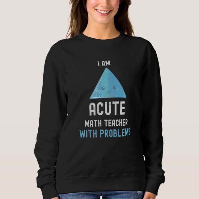 Mathematiker Ich bin akuter Mathematiklehrer mit P Sweatshirt (Vorderseite)