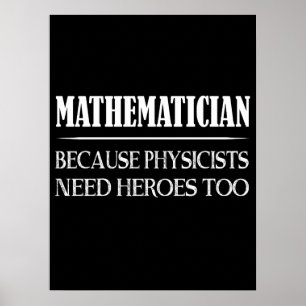 Mathematiker - Weil Physiker auch Helden brauchen Poster