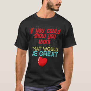 Mathematiklehrer, den Sie einfach zeigen könnten T-Shirt