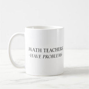 Mathematiklehrer haben Probleme Kaffeetasse