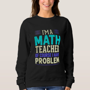 Mathematiklehrer Ich bin Mathematiklehrer, natürli Sweatshirt