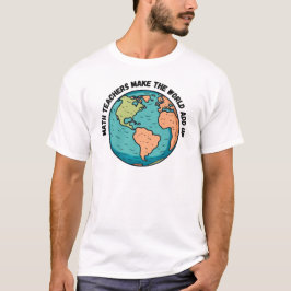 Mathematiklehrer machen die Welt erwachsen - Mathe T-Shirt