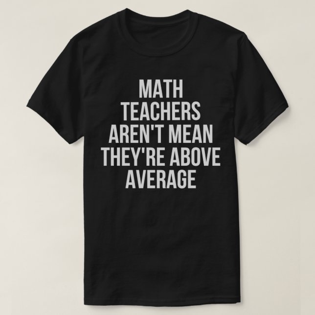 Mathematiklehrer sind Gemeiner als durchschnittlic T-Shirt (Design vorne)
