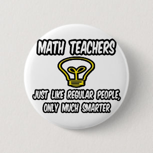 Mathematiklehrer... wie normale Leute, nur schlaue Button