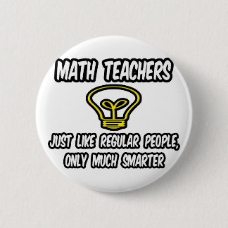 Mathematiklehrer... wie normale Leute, nur schlaue Button
