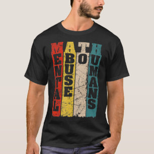 Mathematische mentale Misshandlung von Menschen fü T-Shirt