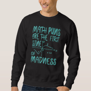 Mathy Maths Puns sind die erste Sine des Wahnsinns Sweatshirt