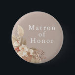 Matron of Honor Wedding Boho Pampas Grass Button<br><div class="desc">Ein Hochzeitspfeiler für die Ehrenkräfte mit neutralen Tönen und Pampas-Grasblättern.</div>