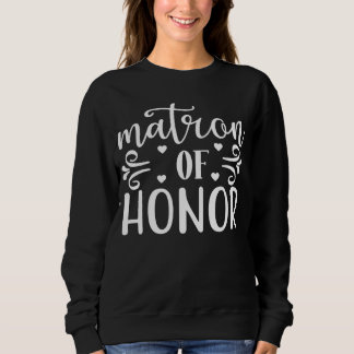 Matron of Honor Wedding Party And Bachelorette Par Sweatshirt