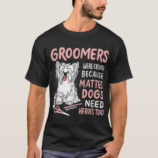 Matte Hunde brauchen Helden zu Funny Dog Groomer T T-Shirt