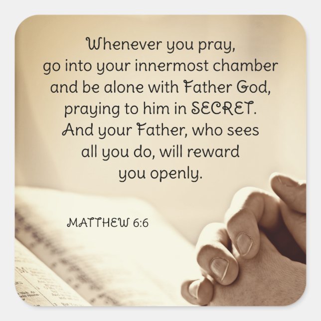 Matthew 6:6 Wenn du Christliche Verse betest Quadratischer Aufkleber (Vorderseite)