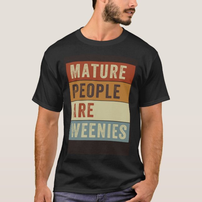 Mature People Are Weenies   Sarcastic Dad Joke  4 T-Shirt (Vorderseite)