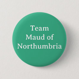 Maud von Northumbria, Königin von Schottland Button