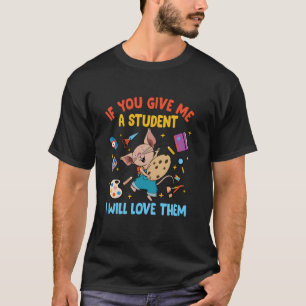 Maus, wenn du mir einen Schüler gibst, werde ich s T-Shirt