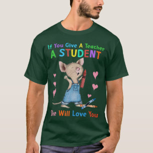Maus Wenn man einem Lehrer einen Schüler gibt, wir T-Shirt