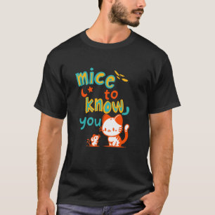 Mäuse um dich kennenzulernen (Katze trifft Maus) T-Shirt