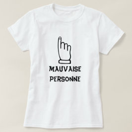 Mauvaise Personne - schlechte Person T-Shirt