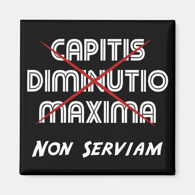 maxima capitis deminutio non serviam magnet (Vorne)