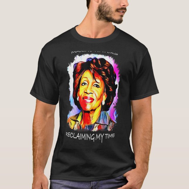 Maxine Waters stellt mein Time Blm Art Zitat wiede T-Shirt (Vorderseite)