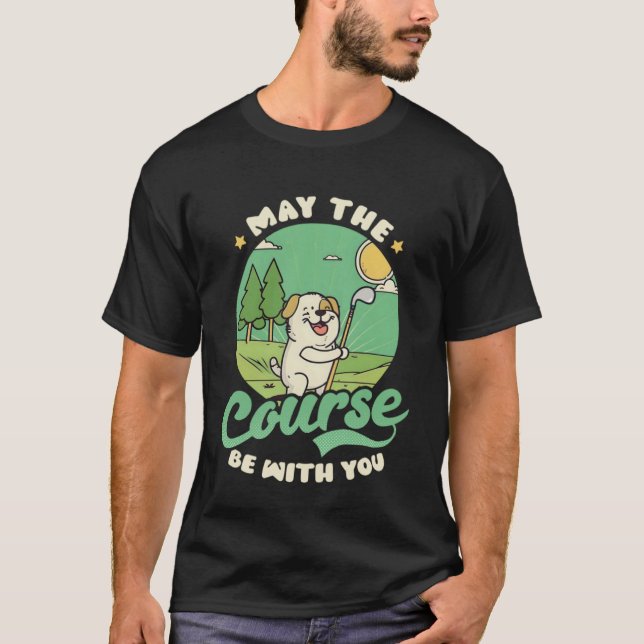 May Course You Golfing T-Shirt (Vorderseite)