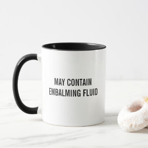 May enthält Embalming Fluid Funny Tasse