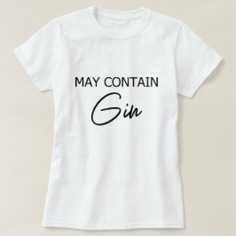 May enthält Gin - Funny Drink Alcohol Zitat T-Shirt