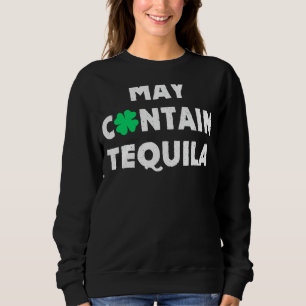 May enthält Tequila Irish Whiskey Drinks Sweatshirt