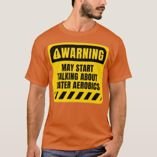 May fängt an über Wasser Aerobic zu reden T-Shirt
