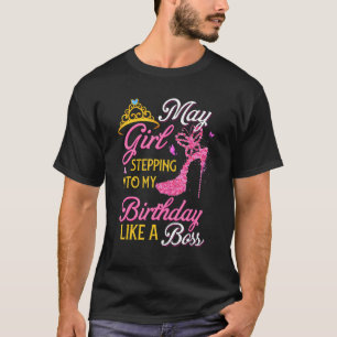 May Girl tritt in meinen Geburtstag ein wie ein Bo T-Shirt