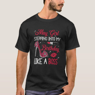 May Girl tritt in meinen Geburtstag ein wie eine K T-Shirt