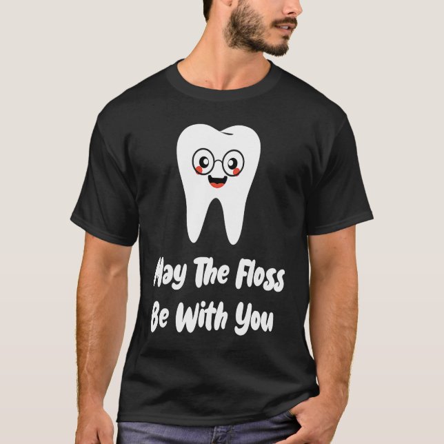 May The Floss Be  Dentist Dental Student Graduatio T-Shirt (Vorderseite)