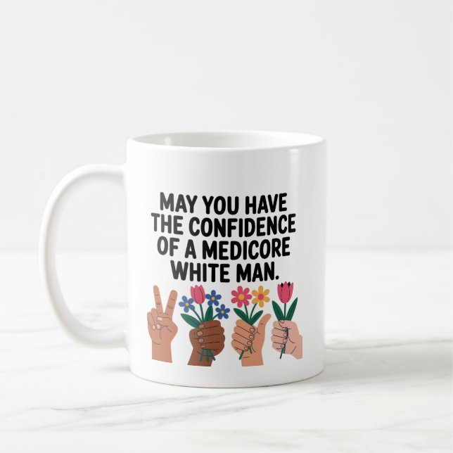 May You Have The Confidence Of A Mediocre White Ma Kaffeetasse (Links)