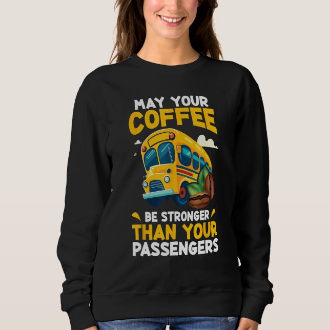 May Your Coffee Be Stronger Than Your Passenger Sc Sweatshirt (Vorderseite)