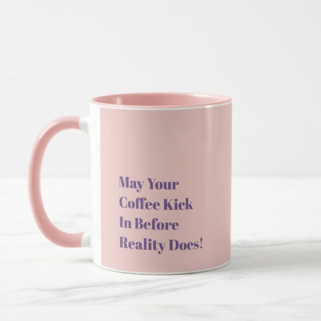 May Your Coffee Kick In Before Reality Does! Tasse (Links)