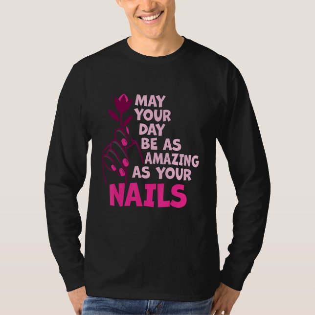 May Your Day Be As Amazing As Your Nails Nail Tech T-Shirt (Vorderseite)