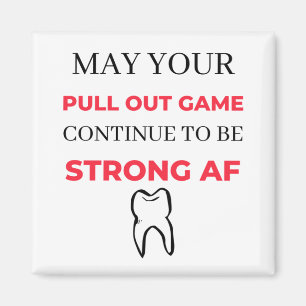 May Your Pull Out Game Continuto to to be Strong A Magnet
